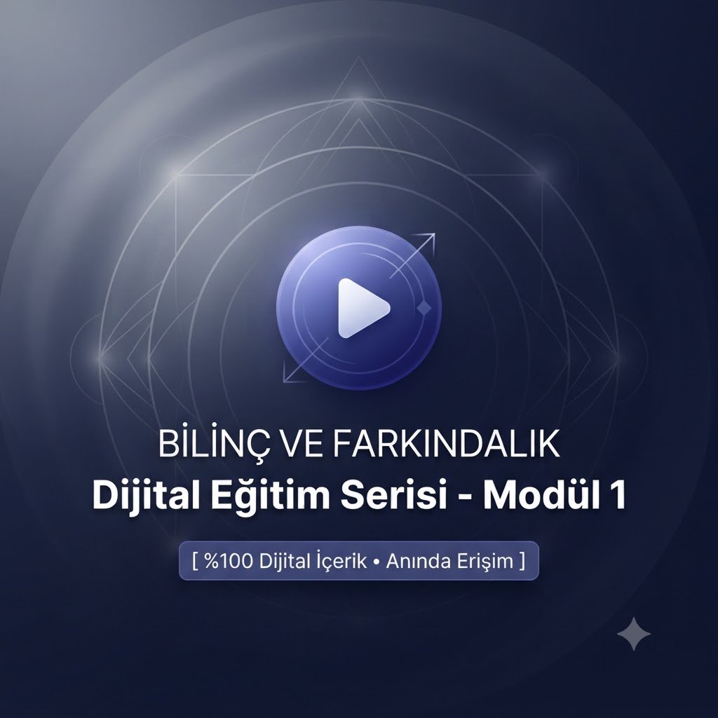 Bilinç ve Farkındalık Atölyesi - Dijital Eğitim Serisi (Modül 1)